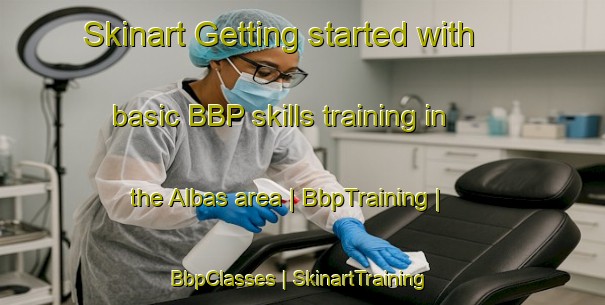Skinart Getting started with basic BBP skills training in the Albas area | BbpTraining | BbpClasses | SkinartTraining-Canada